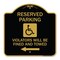 Signmission Reserved Parking Violators Fined & Towed Left Arrow, Black & Gold Alum, 18" x 18", BG-1818-22998 A-DES-BG-1818-22998 - alternate 1